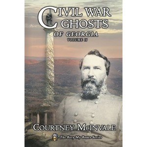 Civil War Ghosts of Georgia - (Bury My Bones) by  Courtney McInvale (Paperback) - 1 of 1