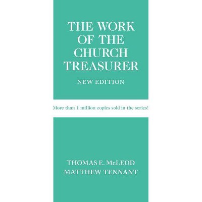 Work of the Church Treasurer, New Edition - by  Thomas E McLeod & Matthew Tennant (Paperback)