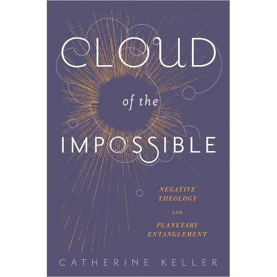 Cloud of the Impossible - (Insurrections: Critical Studies in Religion, Politics, and C) by  Catherine Keller (Paperback)