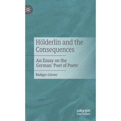 Hölderlin and the Consequences - by  Rüdiger Görner (Hardcover)