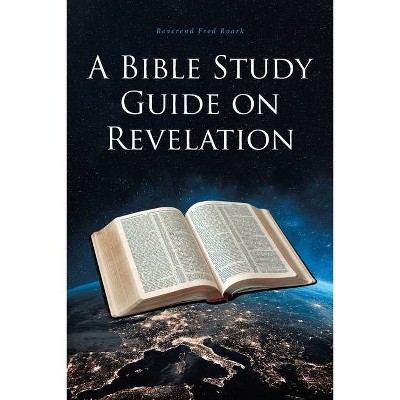 A Bible Study Guide on Revelation - by  Reverend Fred Roark (Paperback)