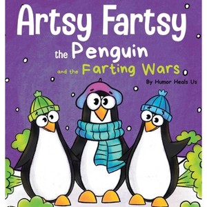 Artsy Fartsy the Penguin and the Farting Wars - (Farting Adventures) by  Humor Heals Us (Hardcover) - 1 of 1