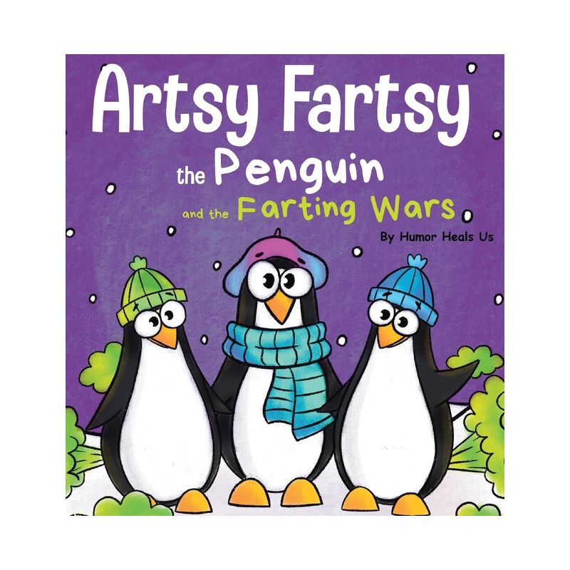 Artsy Fartsy the Penguin and the Farting Wars - (Farting Adventures) by  Humor Heals Us (Hardcover), 1 of 2