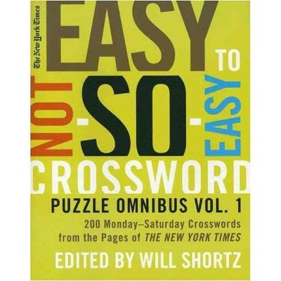 The New York Times Easy to Not-So-Easy Crossword Puzzle Omnibus - (New York Times Crossword Puzzles Omnibus) by  Will Shortz (Paperback)