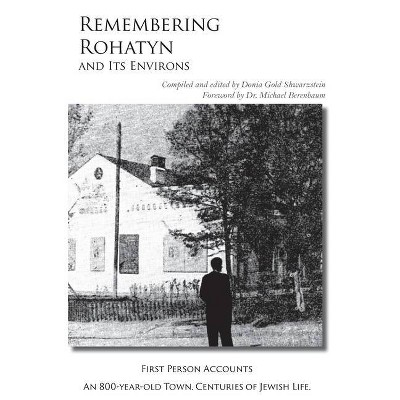 Remembering Rohatyn and Its Environs - by  Dora Gold Shwarzstein (Hardcover)