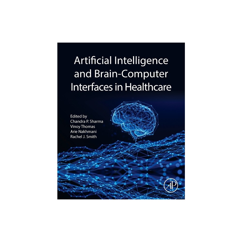 Artificial Intelligence and Brain-Computer Interfaces in Healthcare - by Chandra P Sharma & Vinoy Thomas & Arie Nakhmani & Rachel June Smith