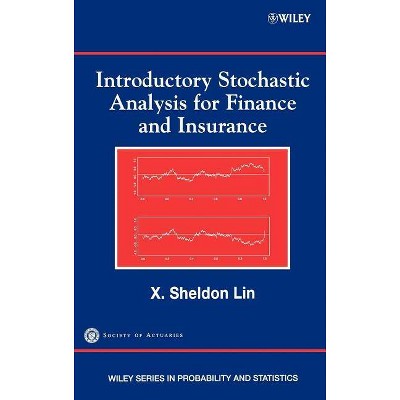 Introductory Stochastic Analysis for Finance and Insurance - (Wiley Probability and Statistics) by  X Sheldon Lin & Society of Actuaries (Hardcover)