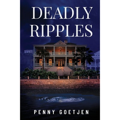 Deadly Ripples - by  Penny Goetjen (Paperback)