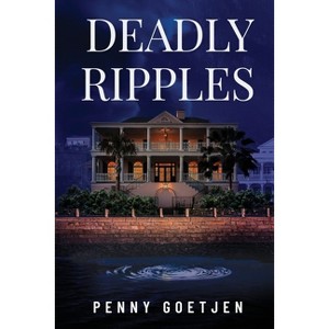 Deadly Ripples - by  Penny Goetjen (Paperback) - 1 of 1