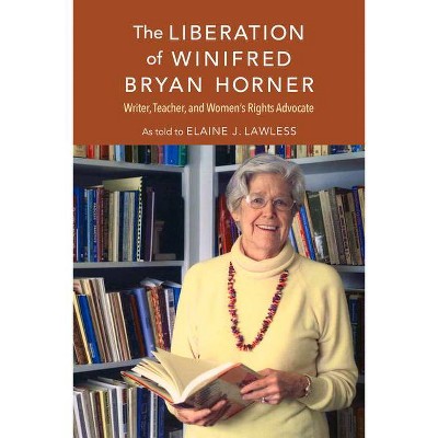 The Liberation of Winifred Bryan Horner - by  Elaine J Lawless (Hardcover)