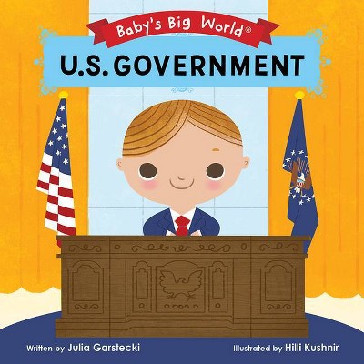 U.S. Government - (Baby's Big World) by  Julia Garstecki (Board Book)