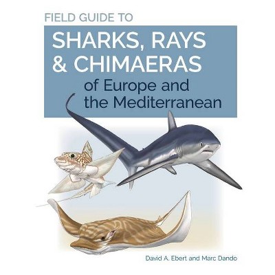 Field Guide to Sharks, Rays & Chimaeras of Europe and the Mediterranean - (Wild Nature Press) by  David A Ebert & Marc Dando (Paperback)