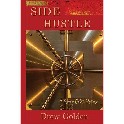 Side Hustle - (A Wynn Cabot Mystery) by  Drew Golden (Paperback)