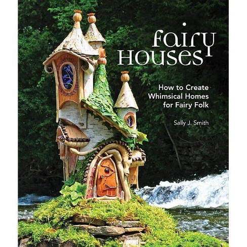 Fairy Houses By Sally J Smith Hardcover Target