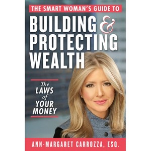 The Smart Woman's Guide to Building and Protecting Wealth - by  Ann-Margaret Carrozza (Hardcover) - 1 of 1
