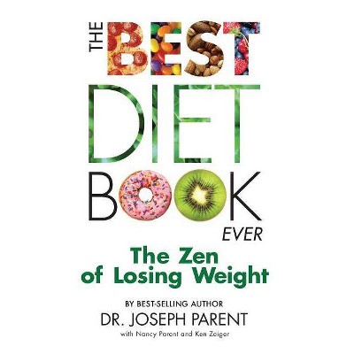 The Best Diet Book Ever - by  Nancy Parent & Ken Zeiger & Joseph Parent (Paperback)