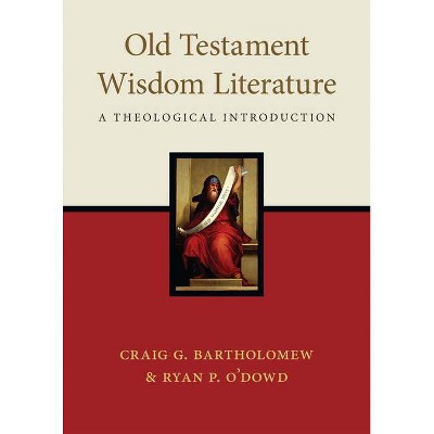 Old Testament Wisdom Literature - by  Craig G Bartholomew & Ryan P O'Dowd (Paperback)