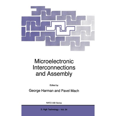 Microelectronic Interconnections and Assembly - (NATO Science) by  George G Harman & Pavel Mach (Hardcover)