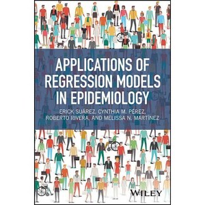 Applications of Regression Models in Epidemiology - by  Erick Suárez & Cynthia M Pérez & Roberto Rivera & Melissa N Martínez (Hardcover) - 1 of 1