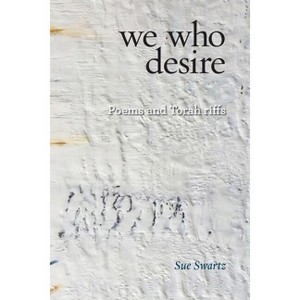 We who desire - (Jewish Poetry Project) by  Sue Swartz (Paperback) - 1 of 1