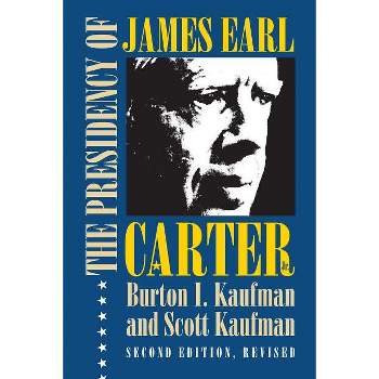 The Presidency of James Earl Carter, Jr. - (American Presidency) 2nd Edition by  Burton I Kaufman & Scott Kaufman (Paperback)