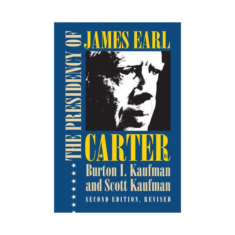 The Presidency of James Earl Carter, Jr. - (American Presidency) 2nd Edition by  Burton I Kaufman & Scott Kaufman (Paperback), 1 of 2