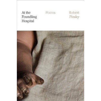 At the Foundling Hospital - by  Robert Pinsky (Paperback)