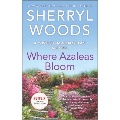 Where Azaleas Bloom - (Sweet Magnolias Novel) by  Sherryl Woods (Paperback)