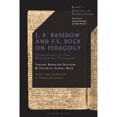 J. B. Basedow and F.S. Bock on Pedagogy - (Kant's Sources in Translation) by  Johann Bernhard Basedow & Friedrich Samuel Bock (Hardcover)