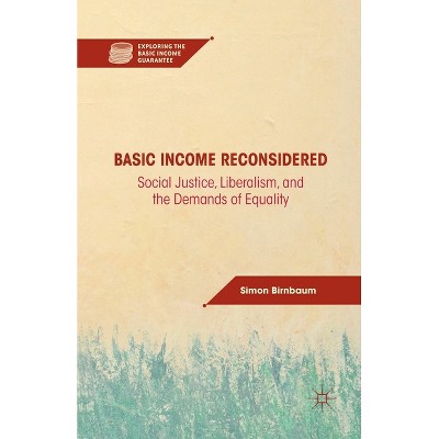 Basic Income Reconsidered - (Exploring the Basic Income Guarantee) by  S Birnbaum (Paperback)