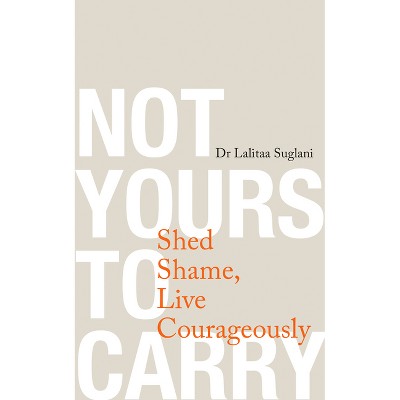 Not Yours to Carry - by  Lalitaa Suglani (Paperback)