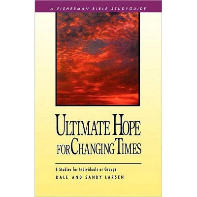 Ultimate Hope for Changing Times - (Fisherman Bible Studyguides) by  Dale Larsen & Sandy Larsen (Paperback)