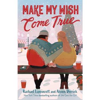 Make My Wish Come True - by  Rachael Lippincott & Alyson Derrick (Hardcover)