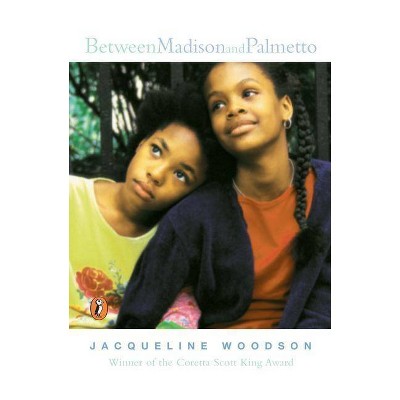 Between Madison and Palmetto - by  Jacqueline Woodson (Paperback)