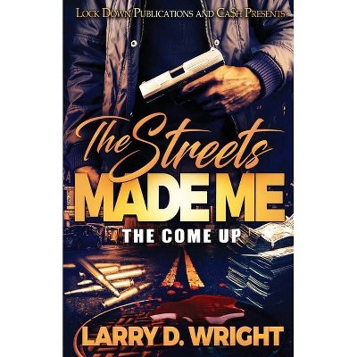 The Streets Made Me - by  Larry D Wright (Paperback)