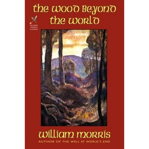 The Wood Beyond the World - (Wildside Fantasy) by  William Morris (Paperback) - 1 of 1