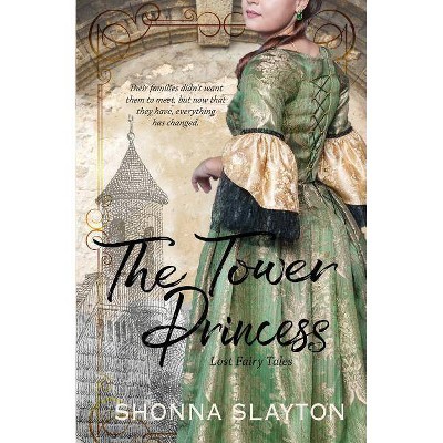 The Tower Princess - (Lost Fairy Tales) by  Shonna Slayton (Paperback)