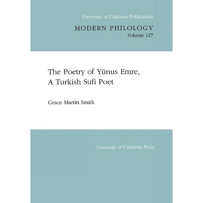 The Poetry of Yunus Emre, a Turkish Sufi Poet - (Uc Publications in Modern Philology) by  Grace Martin Smith (Paperback)