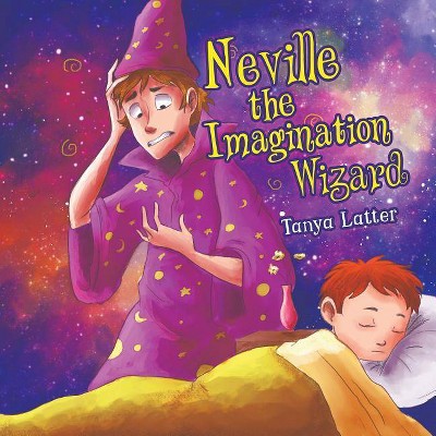 Neville the Imagination Wizard - by  Tanya Latter (Paperback)