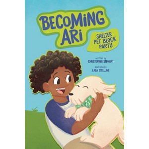 Shelter Pet Block Party - (Becoming Ari) by  Christopher Stewart (Paperback) - 1 of 1