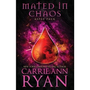 Mated in Chaos - (Aspen Pack) by  Carrie Ann Ryan (Paperback) - 1 of 1