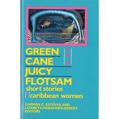 Green Cane and Juicy Flotsam - by  Carmen C Esteves (Paperback)