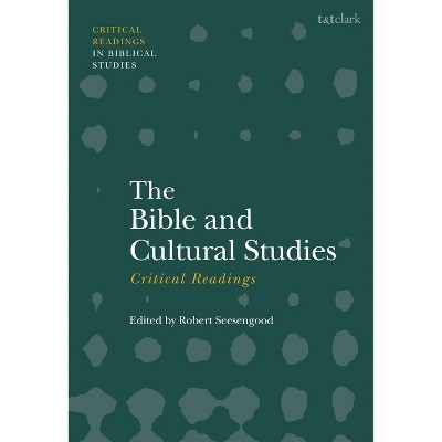 The Bible and Cultural Studies: Critical Readings - (T&t Clark Critical Readings in Biblical Studies) Annotated by  Robert Seesengood (Hardcover)