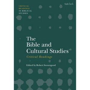 The Bible and Cultural Studies: Critical Readings - (T&t Clark Critical Readings in Biblical Studies) Annotated by  Robert Seesengood (Hardcover) - 1 of 1