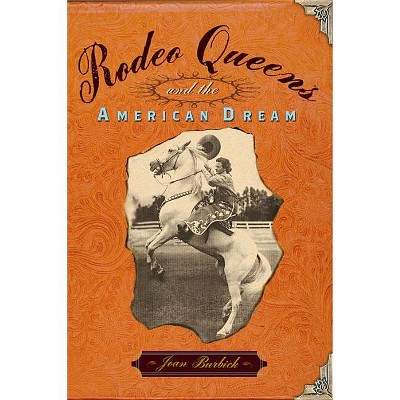 Rodeo Queens - by  Joan Burbick (Paperback)