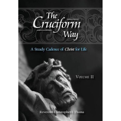 The Cruciform Way - by  Christopher Ian Thoma (Hardcover)