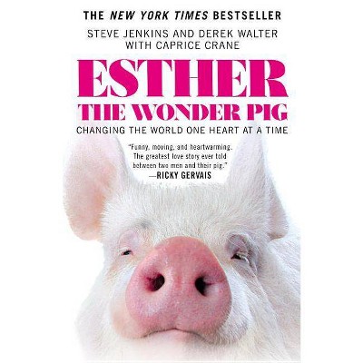 Esther the Wonder Pig : Changing the World One Heart at a Time - Reprint (Paperback) - by Steve Jenkins & Derek Walter