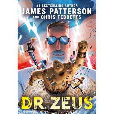 Dr. Zeus - by  James Patterson & Chris Tebbetts (Hardcover)