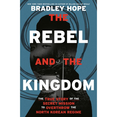 The Rebel And The Kingdom - By Bradley Hope (hardcover) : Target