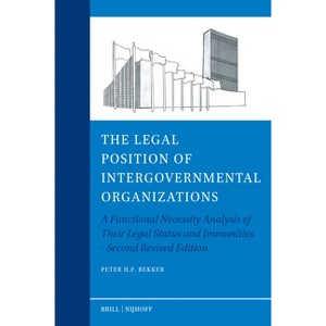 The Legal Position of Intergovernmental Organizations - (Legal Aspects of International Organizations) by  Peter H F Bekker (Hardcover) - 1 of 1